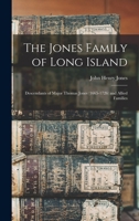 The Jones Family of Long Island: Descendants of Major Thomas Jones (1665-1726) and Allied Families 1015763936 Book Cover