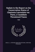 Update to the Report on the Conservation Status of Claytonia Lanceolata Var. Flava, a Candidate Threatened Taxon: 1989 1379022789 Book Cover