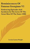 Reminiscences Of Famous Georgians V2: Embracing Episodes And Incidents In The Lives Of The Great Men Of The State 1164956760 Book Cover