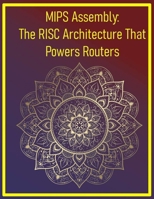 MIPS Assembly: The RISC Architecture That Powers Routers: Learn the ISA behind networking and embedded systems B0FHTQPXWP Book Cover