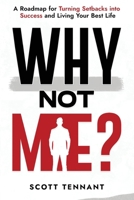 Why Not Me?: A Roadmap for Turning Setbacks into Success and Living Your Best Life 0996887644 Book Cover