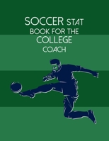 Soccer Stat Book For The College Coach: Organizer and Planner for Coaches And Players Featuring Calendar, Roster, and Blank Field Pages 1702058018 Book Cover