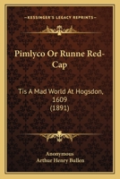 Pimlico, or, Runne red-cap. Tis a mad world at Hogsdon. 1609 3744723143 Book Cover