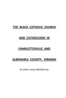 The Black Catholic Church and Catholicism in Charlottesville and Albemarle County, Virginia 1984981188 Book Cover