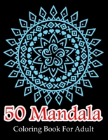 50 MANDALA COLORING BOOK FOR ADULT: Stress Relieving Mandala Designs for Adults Relaxation B08WP79TKQ Book Cover