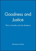 Goodness and Justice: Plato, Aristotle, and the Moderns 0631228861 Book Cover