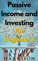 Passive Income and Investing for Beginners B0BTHCFYM4 Book Cover