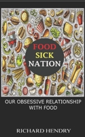 FOOD SICK NATION: OUR OBSESSIVE RELATIONSHIP WITH FOOD B0BYR8YN3Q Book Cover