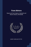 Farm Motors: Steam and Gas Engines, Hydraulic and Electric Motors, Windmills 1022479458 Book Cover