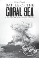 Battle of the Coral Sea - World War II: A History from Beginning to End (World War 2 Battles Book 10) 1097245780 Book Cover