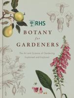 RHS Botany for Gardeners: The Art and Science of Gardening Explained & Explored 1845338332 Book Cover