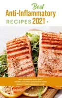 Best Anti-Inflammatory Diet Cookbook 2021: Best Cookbook with Tasty Recipes for Start Cooking at Home Healthy Food and Weight Loss! 180183704X Book Cover