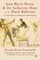 Joan Myers Brown & the Audacious Hope of the Black Ballerina: A Biohistory of American Performance 0230114091 Book Cover