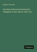 Des Beatus Rhenanus literarische Thätigkeit in den Jahren 1508-1531 (German Edition) 3386433286 Book Cover