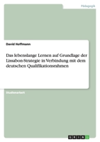 Das lebenslange Lernen auf Grundlage der Lissabon-Strategie in Verbindung mit dem deutschen Qualifikationsrahmen 3656021961 Book Cover