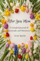FOR YOU MOM: A Guided Journal of Gratitude and Memories, a fill in the blanks book for Mom with prompts, special Mothers Day gift B0FG8C5D8P Book Cover
