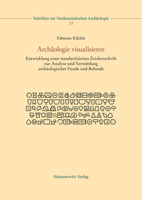 Arch?ologie Visualisieren : Entwicklung Einer Standardisierten Zeichenschrift Zur Analyse und Vermittlung Arch?ologischer Funde und Befunde 3447113952 Book Cover