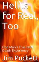 Hell is for Real, Too: One Man's True Near Death Experience 1530453615 Book Cover