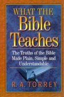 What the Bible Teaches: The Truths of the Bible Made Plain, Simple and Understandable 088368537X Book Cover