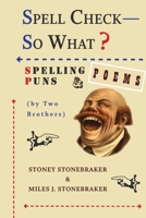 Spell Check-So What? Spelling Puns and Poems by Two Brothers 1304433110 Book Cover