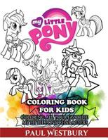 My Little Pony Coloring Book for Kids: Coloring All Your Favorite My Little Pony Characters 1541351487 Book Cover