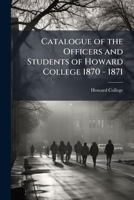 Catalogue of the Officers and Students of Howard College 1870 - 1871 1173271112 Book Cover