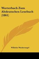 Worterbuch Zum Altdeutschen Lesebuch 1165161605 Book Cover