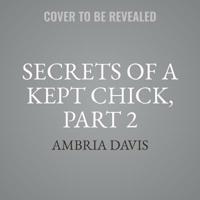 Secrets of a Kept Chick, Part 2 1538532425 Book Cover