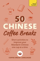 50 Chinese Coffee Breaks: Short Activities to Improve Your Mandarin Chinese One Cup at a Time 1399823353 Book Cover