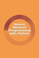 Neural Network Programming with Python: Create your own neural network! 1539381951 Book Cover