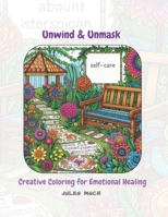 Unwind & Unmask: Creative Coloring for Emotional Healing: Unwind, Color, & Heal: Empowering Designs for Emotional Well-being B0CWH9ZP76 Book Cover