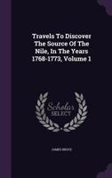 Travels to Discover the Source of the Nile in the Years 1768, 1769, 1770, 1771, 1772, and 1773 1017120080 Book Cover