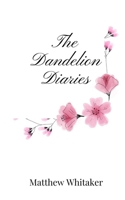 The Dandelion Diaries 1805667610 Book Cover