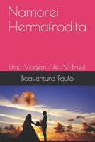 Namorei Hermafrodita: Uma Viagem Ate Ao Brasil 1081303247 Book Cover