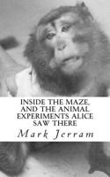 Inside The Maze: And The Animal Experiments Alice Saw There 0953081311 Book Cover