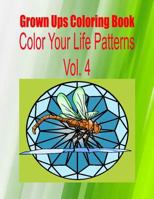 Grown Ups Coloring Book Color Your Life Patterns Vol. 4 1534744487 Book Cover