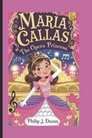 Maria Callas: The opera princess: Biography book of a legendary opera singer for kids B0DS5C8YK8 Book Cover