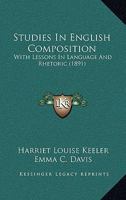 Studies in English Composition: With Lessons in Language and Rhetoric 1014143403 Book Cover