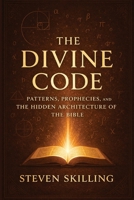 The Divine Code: Patterns, Prophecies and the Hidden Architecture of the Bible 103695501X Book Cover