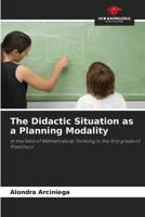 The Didactic Situation as a Planning Modality: In the field of Mathematical Thinking in the first grade of Preschool 6206336093 Book Cover