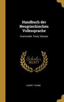 Handbuch Der Neugriechischen Volkssprache: Grammatik, Texte, Glossar 1296290972 Book Cover