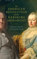 The American Revolution and the Habsburg Monarchy 0813948215 Book Cover