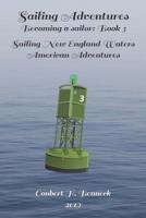 Sailing Adventures, Becoming a sailor: Book 3: Sailing New England Waters, American Adventures 1077265395 Book Cover