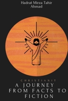Christianity : A Journey From Facts to Fiction 1853728837 Book Cover