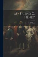 My Friend O. Henry 0548471002 Book Cover