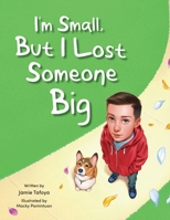 I'm Small, but I Lost Someone Big B0F9QWV3Z1 Book Cover