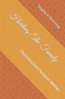 Healing The Family: The Unlocked Purpose Within B08KQ1LNMC Book Cover