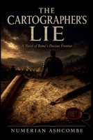 The Cartographer's Lie: A Novel of Rome's Dacian Frontier B0HBXBZ9ZJ Book Cover