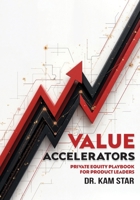 Value Accelerators: The Private Equity Playbook for Product Leaders B0F245P167 Book Cover