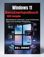 Windows 11 Benutzerhandbuch 2025: Aktualisierte Lektionen, neue Funktionen, Tipps und wichtige Fähigkeiten (German Edition) B0G6DP5QYG Book Cover